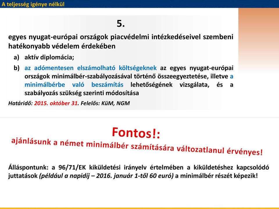 költségeknek az egyes nyugat-európai országok minimálbér-szabályozásával történő összeegyeztetése, illetve a minimálbérbe való beszámítás