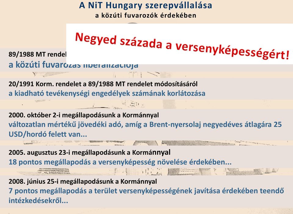 október 2-i megállapodásunk a Kormánnyal változatlan mértékű jövedéki adó, amíg a Brent-nyersolaj negyedéves átlagára 25 USD/hordó felett van... 2005.