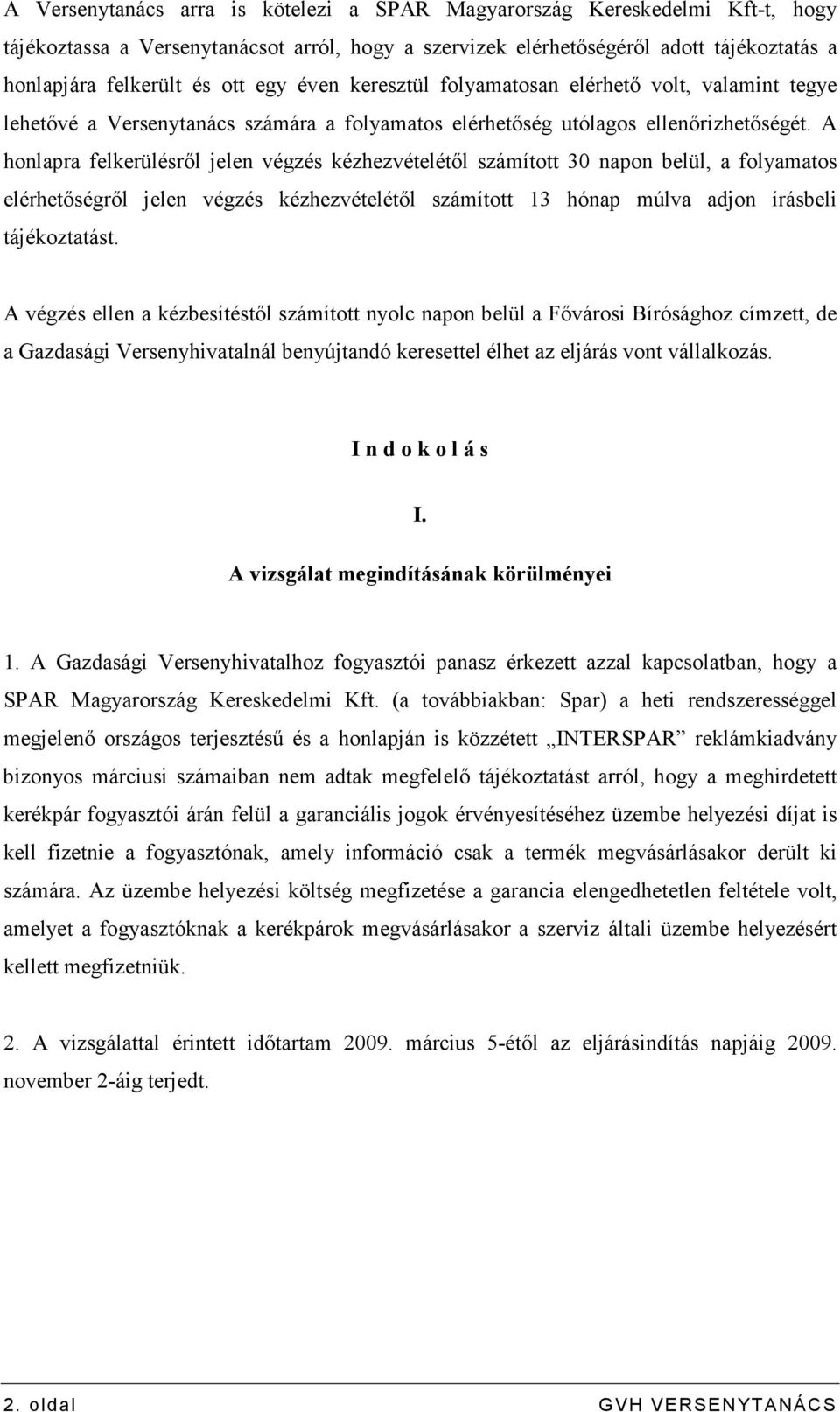 A honlapra felkerülésrıl jelen végzés kézhezvételétıl számított 30 napon belül, a folyamatos elérhetıségrıl jelen végzés kézhezvételétıl számított 13 hónap múlva adjon írásbeli tájékoztatást.