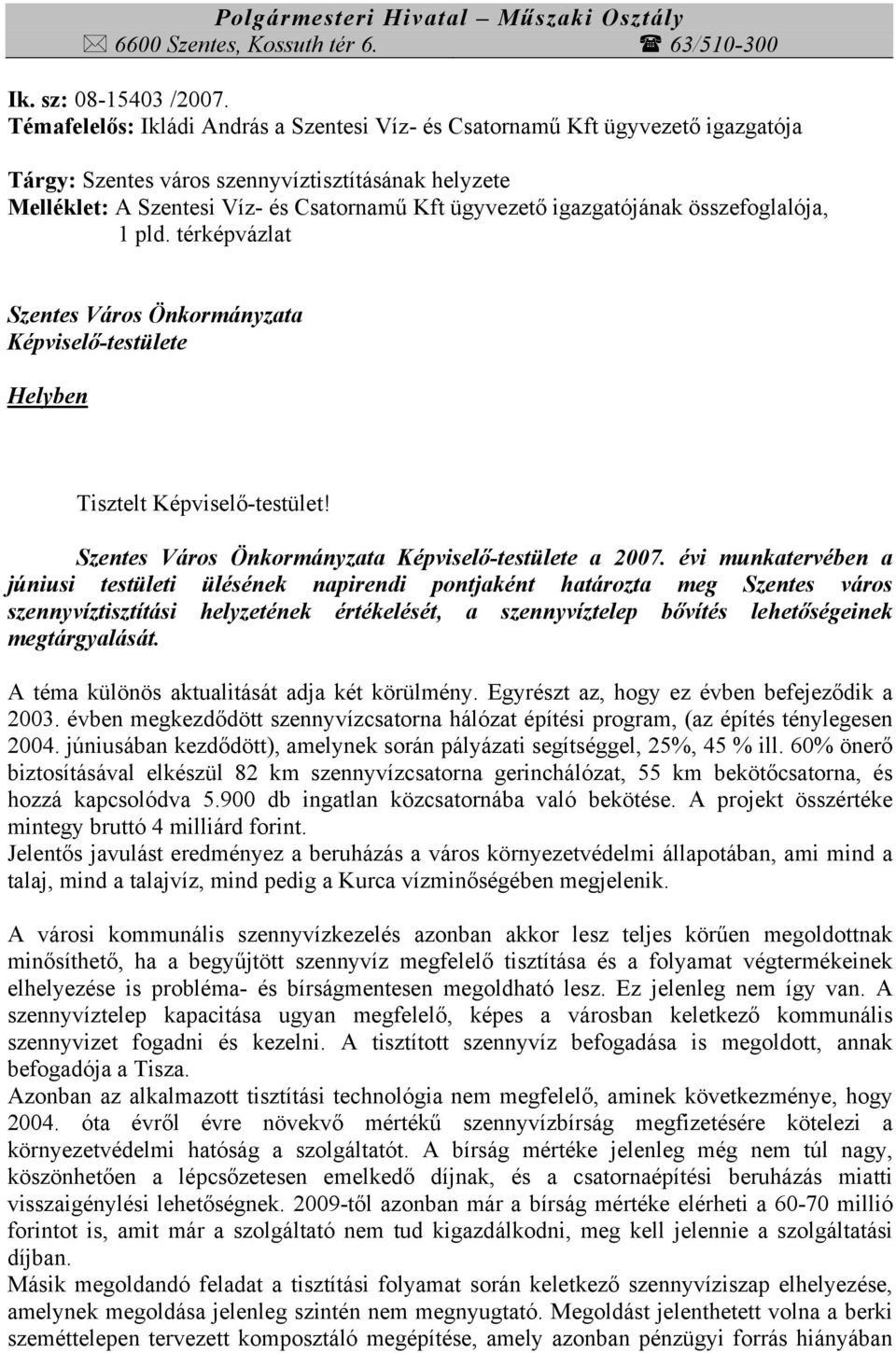 igazgatójának összefoglalója, 1 pld. térképvázlat Szentes Város Önkormányzata Képviselő-testülete Helyben Tisztelt Képviselő-testület! Szentes Város Önkormányzata Képviselő-testülete a 2007.