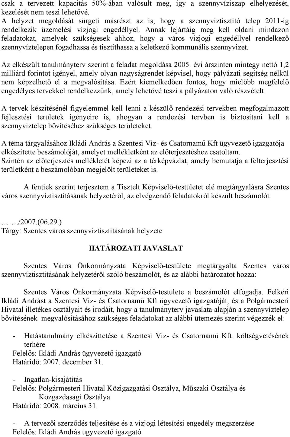 Annak lejártáig meg kell oldani mindazon feladatokat, amelyek szükségesek ahhoz, hogy a város vízjogi engedéllyel rendelkező szennyvíztelepen fogadhassa és tisztíthassa a keletkező kommunális