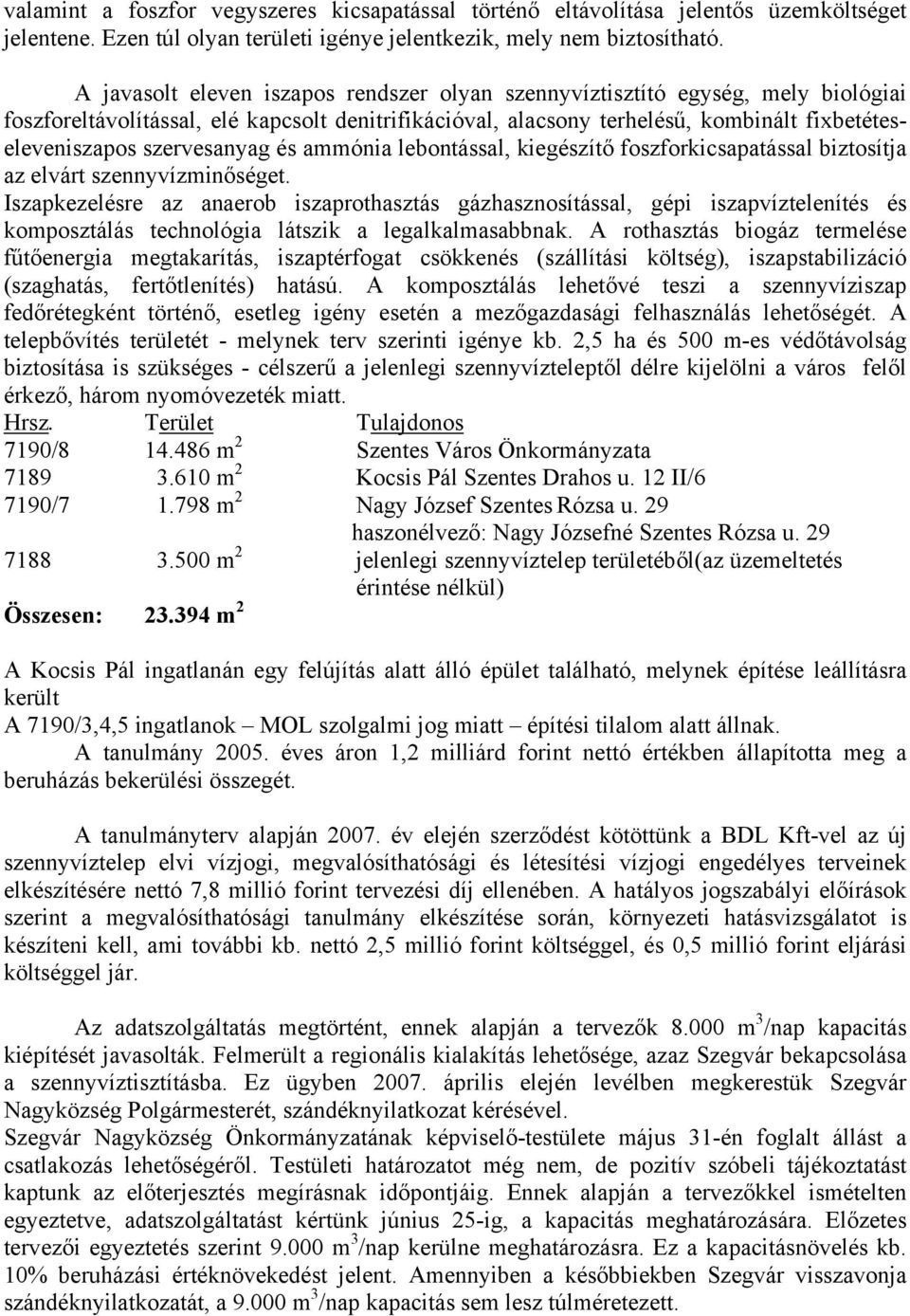 szervesanyag és ammónia lebontással, kiegészítő foszforkicsapatással biztosítja az elvárt szennyvízminőséget.