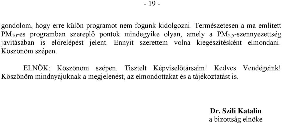 javításában is előrelépést jelent. Ennyit szerettem volna kiegészítésként elmondani. Köszönöm szépen.