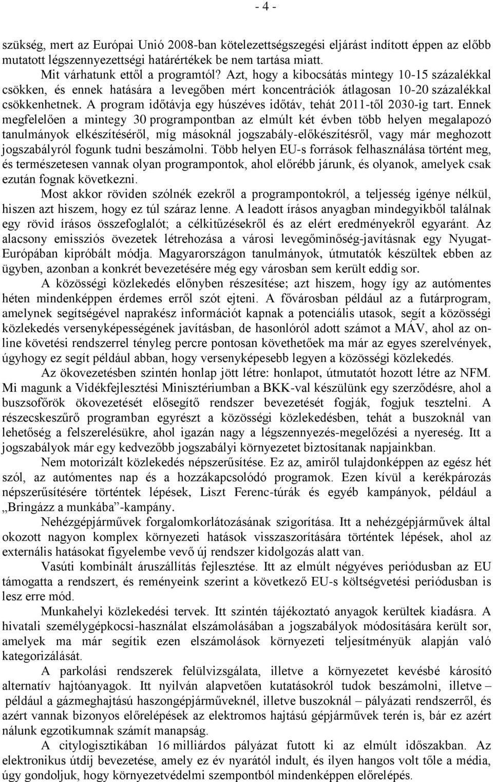 A program időtávja egy húszéves időtáv, tehát 2011-től 2030-ig tart.