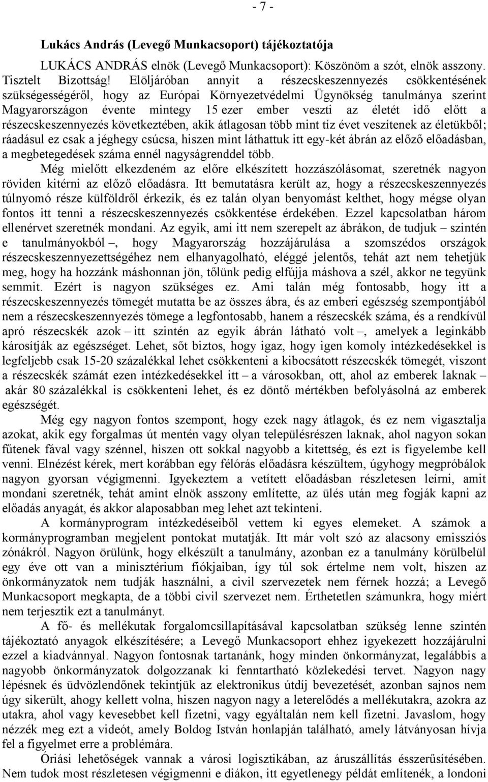 idő előtt a részecskeszennyezés következtében, akik átlagosan több mint tíz évet veszítenek az életükből; ráadásul ez csak a jéghegy csúcsa, hiszen mint láthattuk itt egy-két ábrán az előző