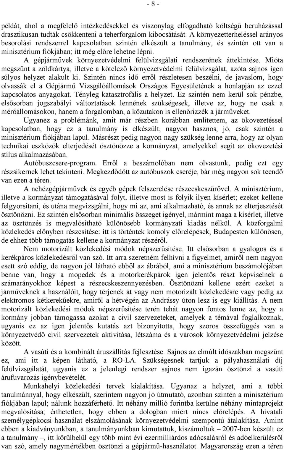 A gépjárművek környezetvédelmi felülvizsgálati rendszerének áttekintése. Mióta megszűnt a zöldkártya, illetve a kötelező környezetvédelmi felülvizsgálat, azóta sajnos igen súlyos helyzet alakult ki.