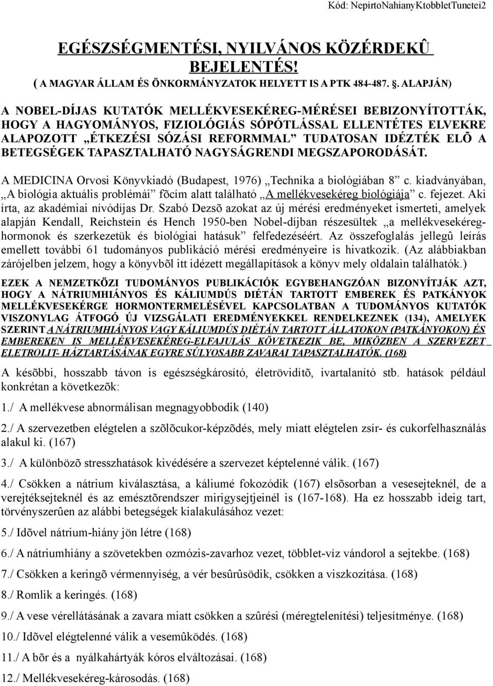 BETEGSÉGEK TAPASZTALHATÓ NAGYSÁGRENDI MEGSZAPORODÁSÁT. A MEDICINA Orvosi Könyvkiadó (Budapest, 1976) Technika a biológiában 8 c.