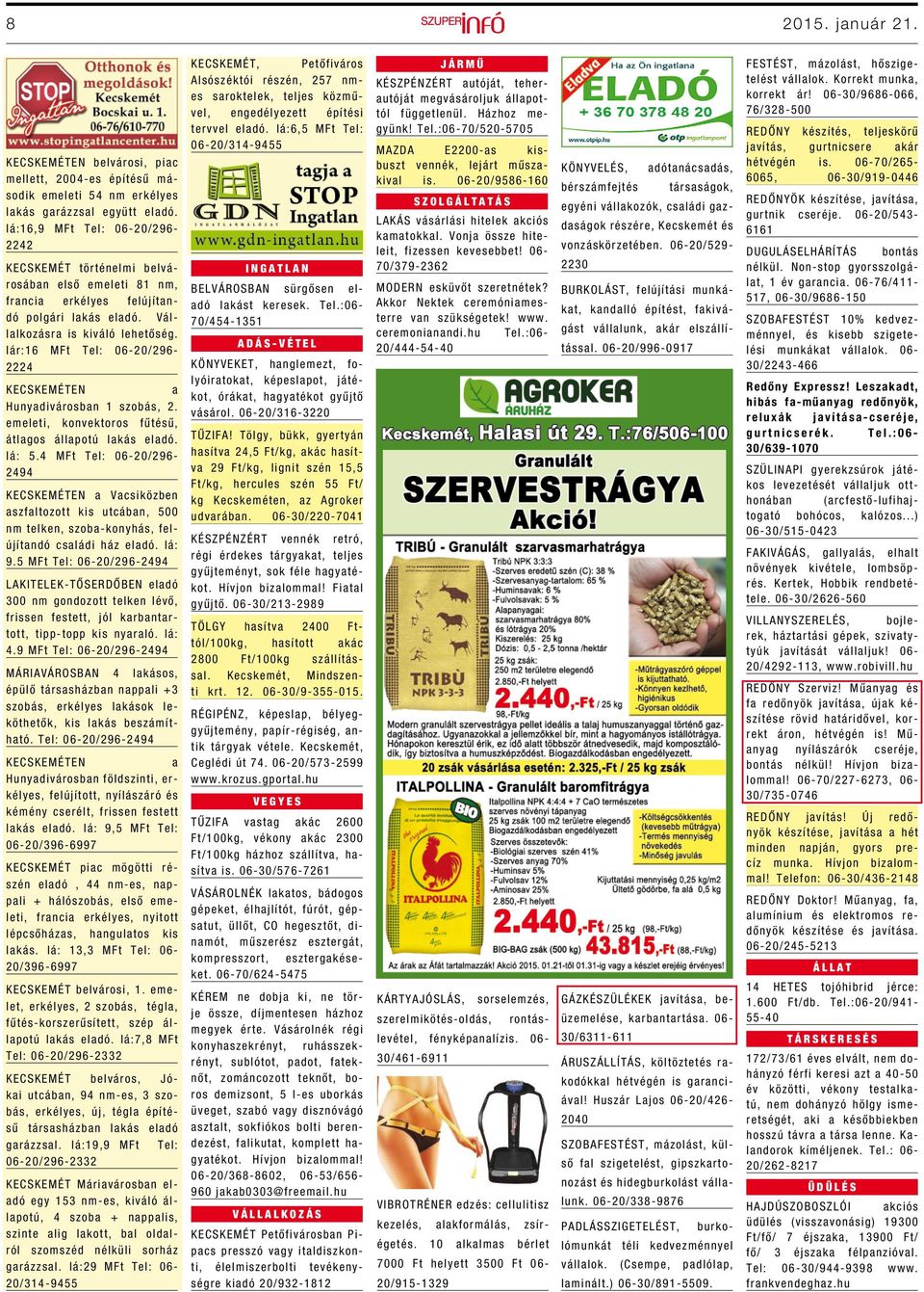 Iár:16 MFt Tel: 06-20/296-2224 KECSKEMÉTEN a Hunyadivárosban 1 szobás, 2. emeleti, konvektoros fűtésű, átlagos állapotú lakás eladó. Iá: 5.