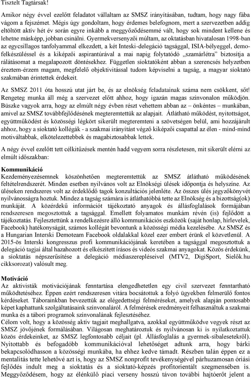 Gyermekversenyzői múltam, az oktatásban hivatalosan 1998-ban az egycsillagos tanfolyammal elkezdett, a két Inteski-delegáció tagsággal, ISIA-bélyeggel, demofelkészüléssel és a kiképzői aspirantúrával