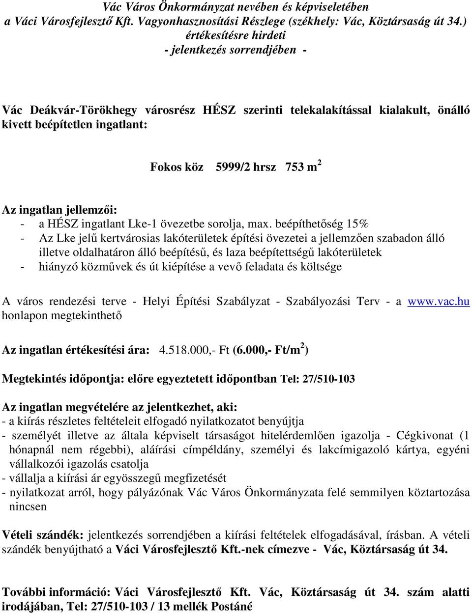 beépíthetőség 15% - Az Lke jelű kertvárosias lakóterületek építési övezetei a jellemzően szabadon álló illetve oldalhatáron álló beépítésű, és laza beépítettségű lakóterületek - hiányzó közművek és