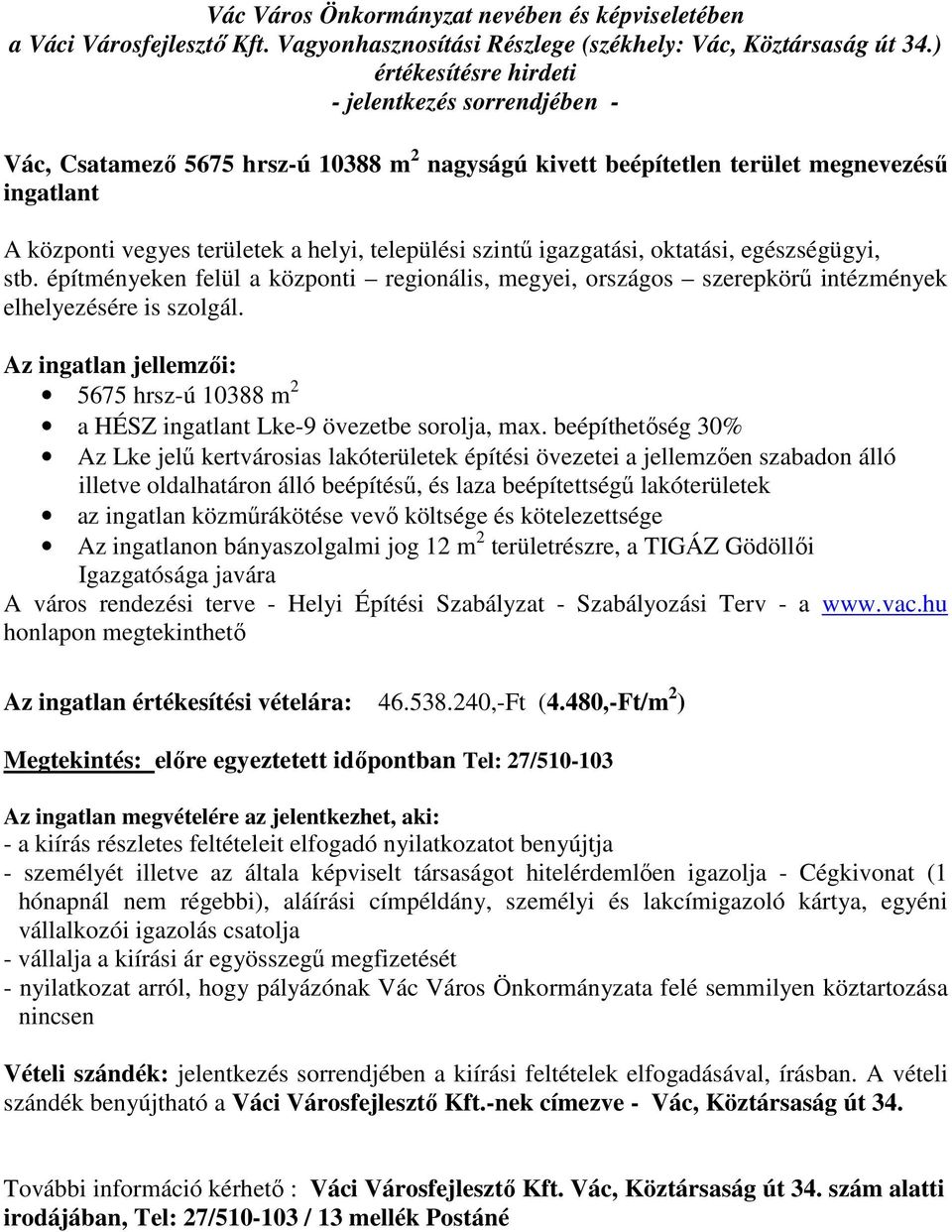 Az ingatlan jellemzői: 5675 hrsz-ú 10388 m 2 a HÉSZ ingatlant Lke-9 övezetbe sorolja, max.