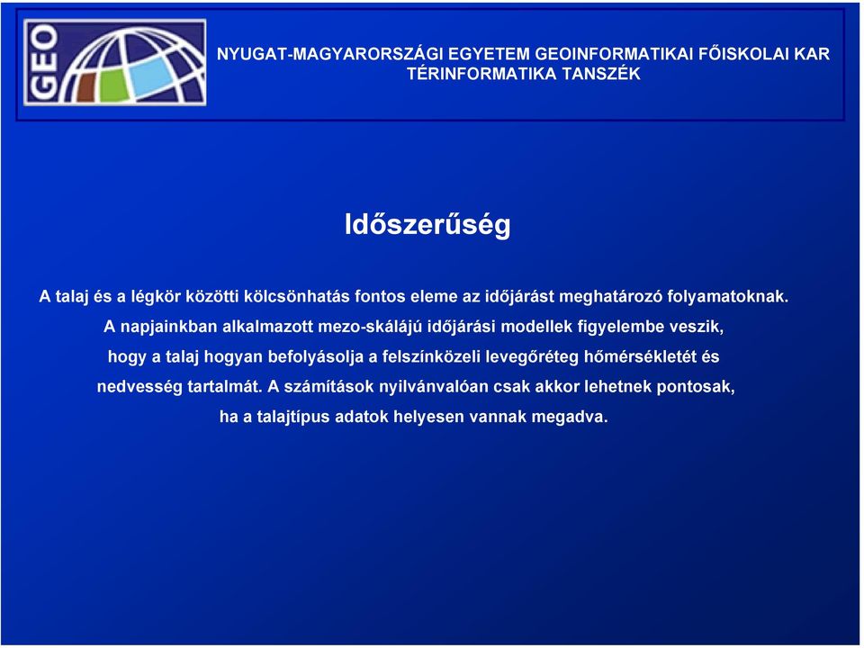 A napjainkban alkalmazott mezo-skálájú időjárási modellek figyelembe veszik, hogy a talaj hogyan