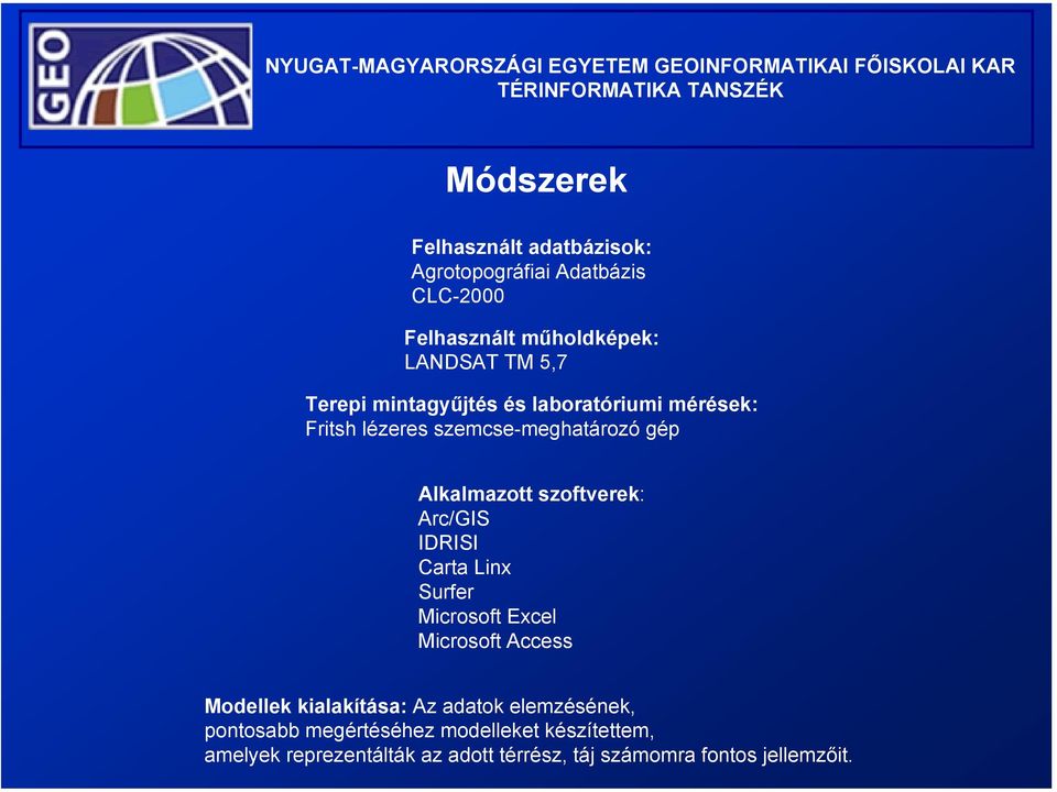 Arc/GIS IDRISI Carta Linx Surfer Microsoft Excel Microsoft Access Modellek kialakítása: Az adatok elemzésének,