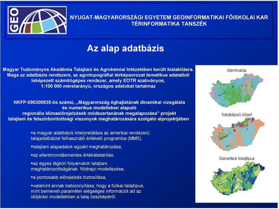 NKFP-090300935-ös számú, Magyarország éghajlatának dinamikai vizsgálata és numerikus modelleken alapuló regionális klímaelőrejelzések módszertanának megalapozása projekt talajtani és