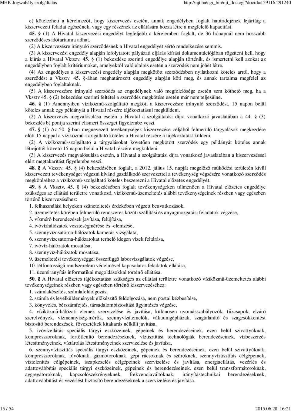 kapacitást. 45. (1) A Hivatal kiszervezési engedélyt legfeljebb a kérelemben foglalt, de 36 hónapnál nem hosszabb szerz déses id tartamra adhat.