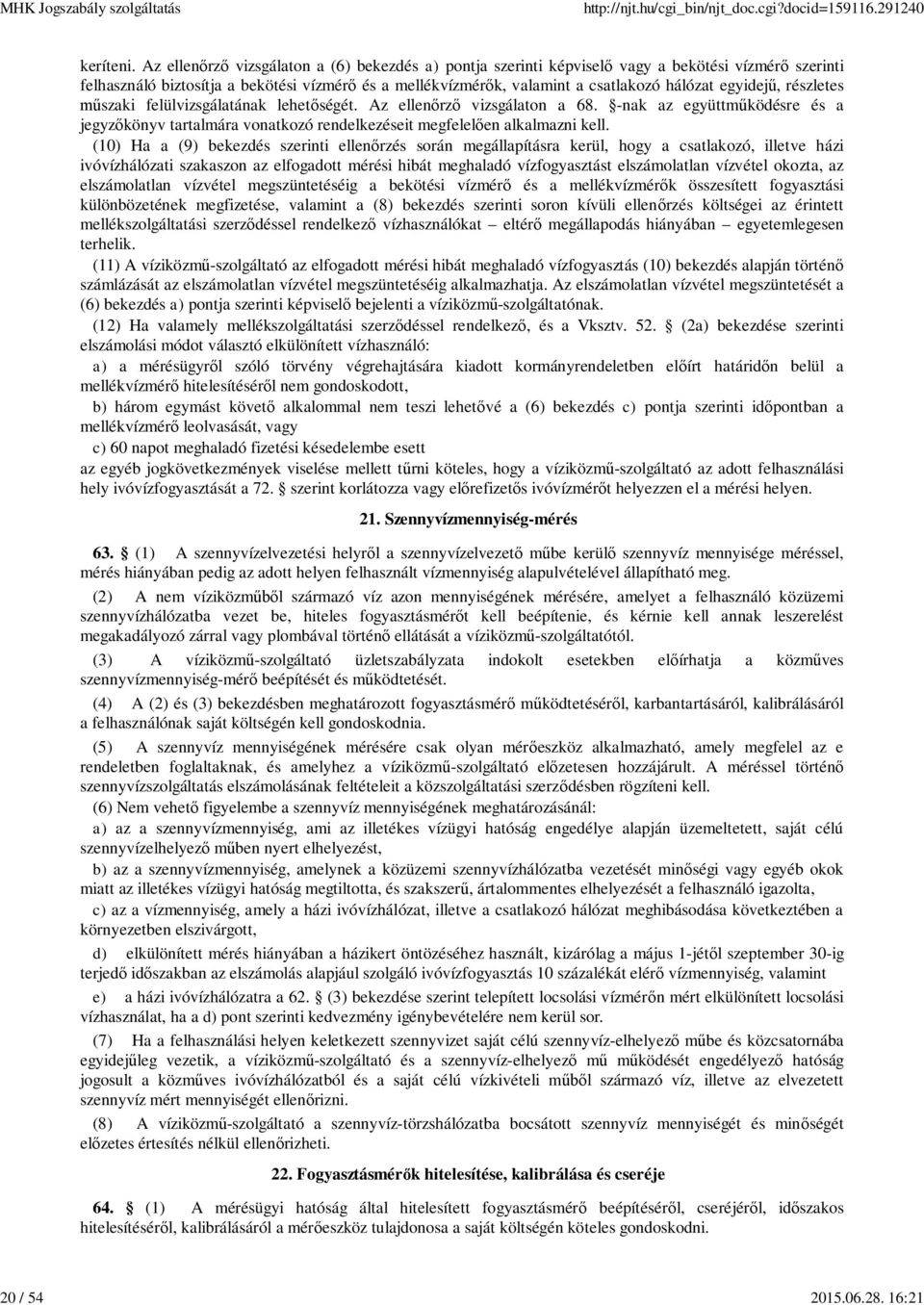 részletes szaki felülvizsgálatának lehet ségét. Az ellen rz vizsgálaton a 68. -nak az együttm ködésre és a jegyz könyv tartalmára vonatkozó rendelkezéseit megfelel en alkalmazni kell.