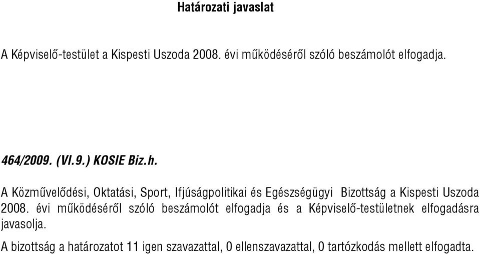 A Közművelődési, Oktatási, Sport, Ifjúságpolitikai és Egészségügyi Bizottság a Kispesti Uszoda 2008.