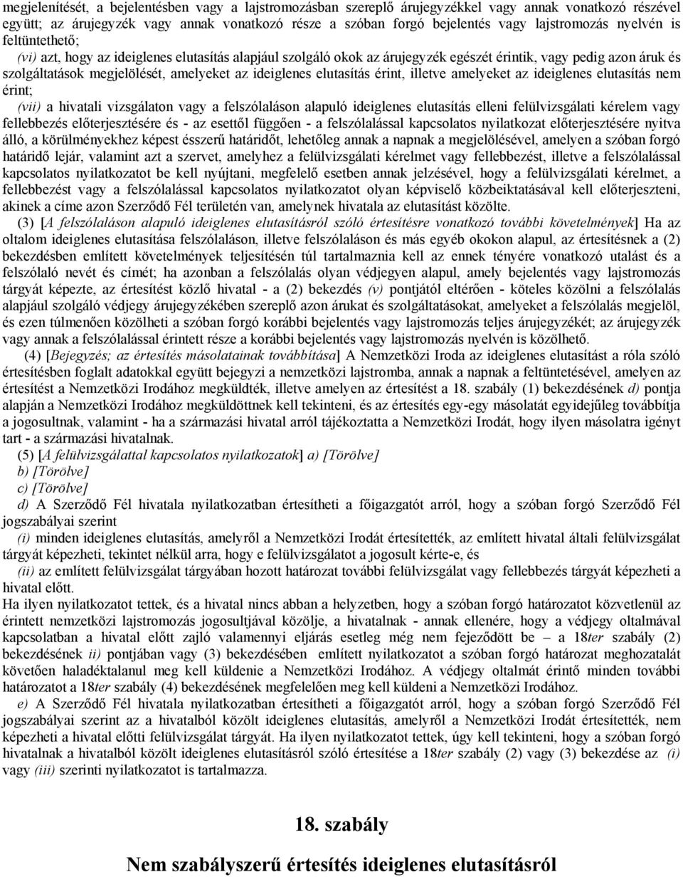 ideiglenes elutasítás érint, illetve amelyeket az ideiglenes elutasítás nem érint; (vii) a hivatali vizsgálaton vagy a felszólaláson alapuló ideiglenes elutasítás elleni felülvizsgálati kérelem vagy