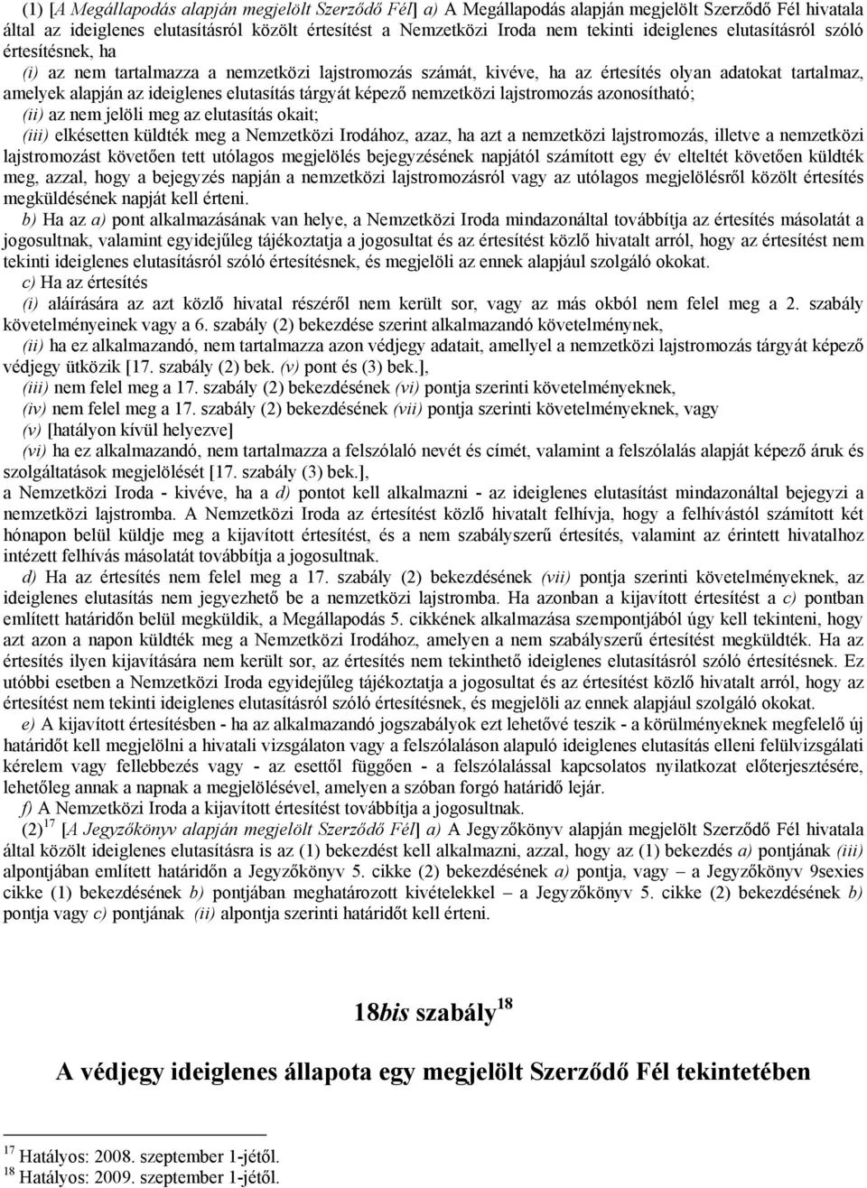 tárgyát képező nemzetközi lajstromozás azonosítható; (ii) az nem jelöli meg az elutasítás okait; (iii) elkésetten küldték meg a Nemzetközi Irodához, azaz, ha azt a nemzetközi lajstromozás, illetve a