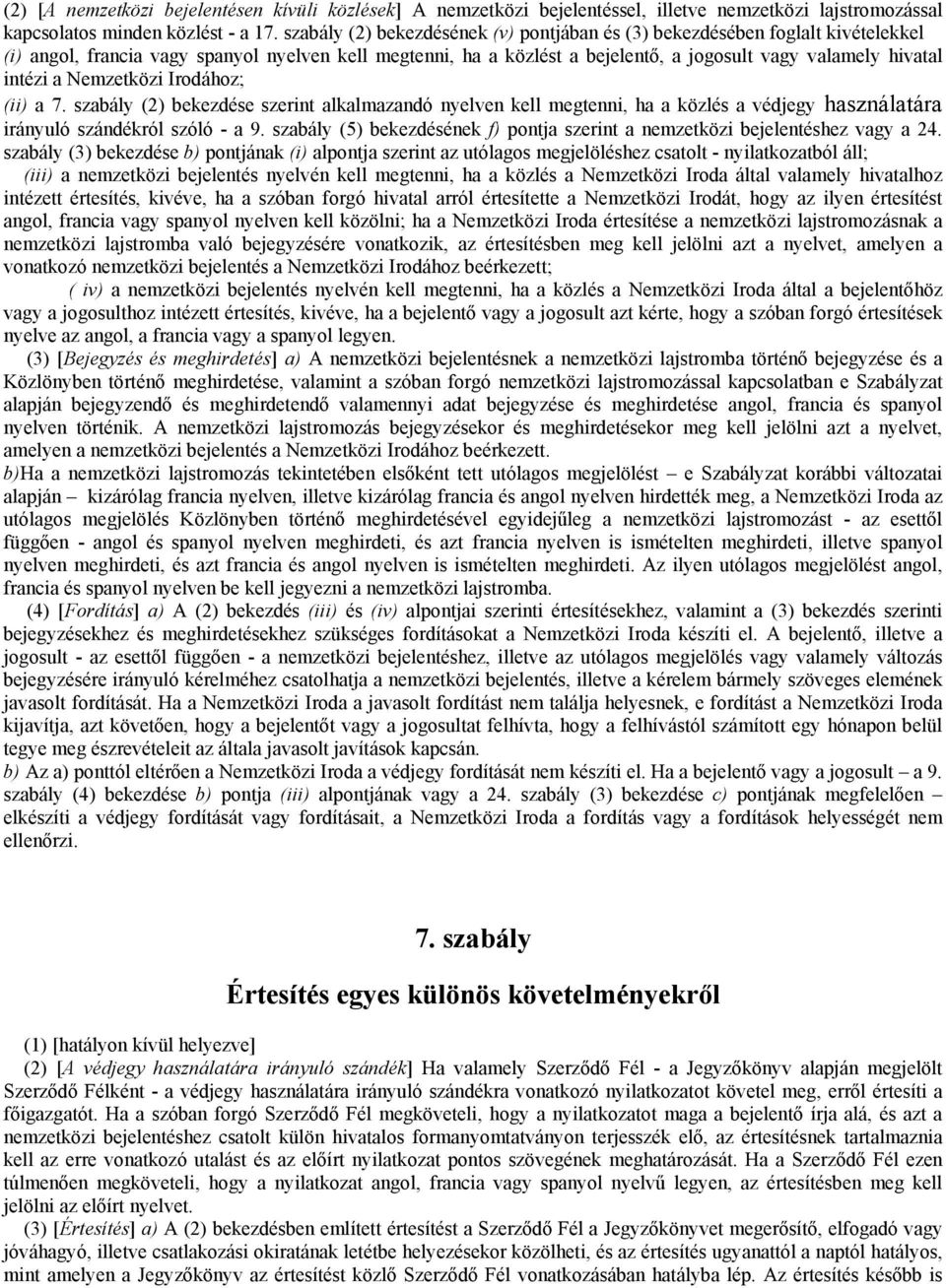 intézi a Nemzetközi Irodához; (ii) a 7. szabály (2) bekezdése szerint alkalmazandó nyelven kell megtenni, ha a közlés a védjegy használatára irányuló szándékról szóló - a 9.