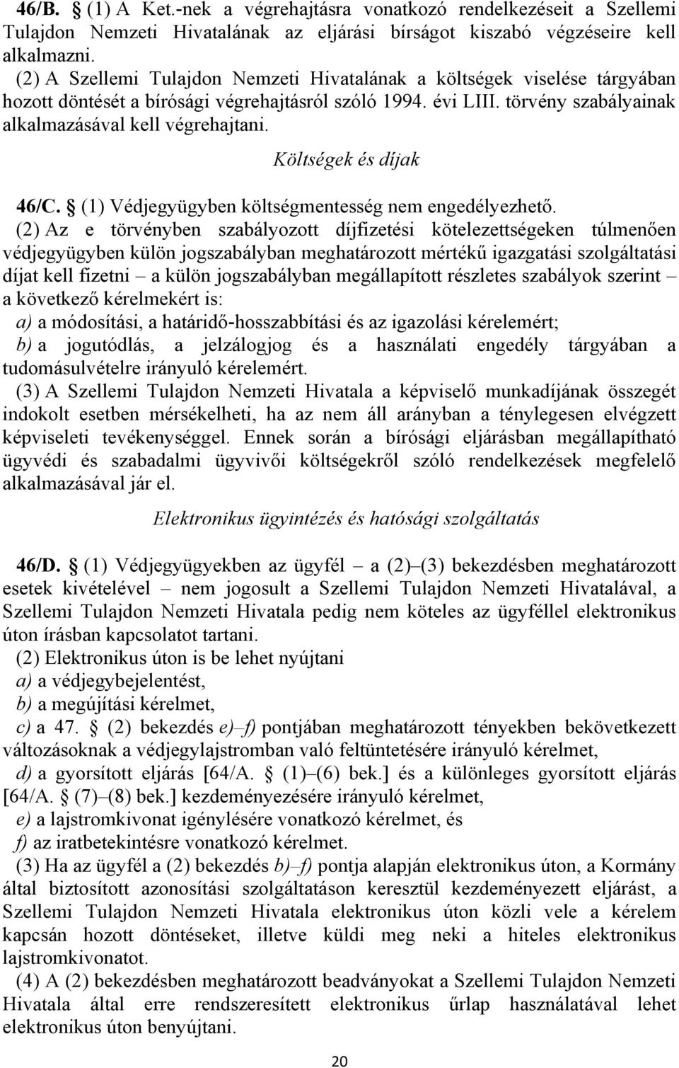 Költségek és díjak 46/C. (1) Védjegyügyben költségmentesség nem engedélyezhető.