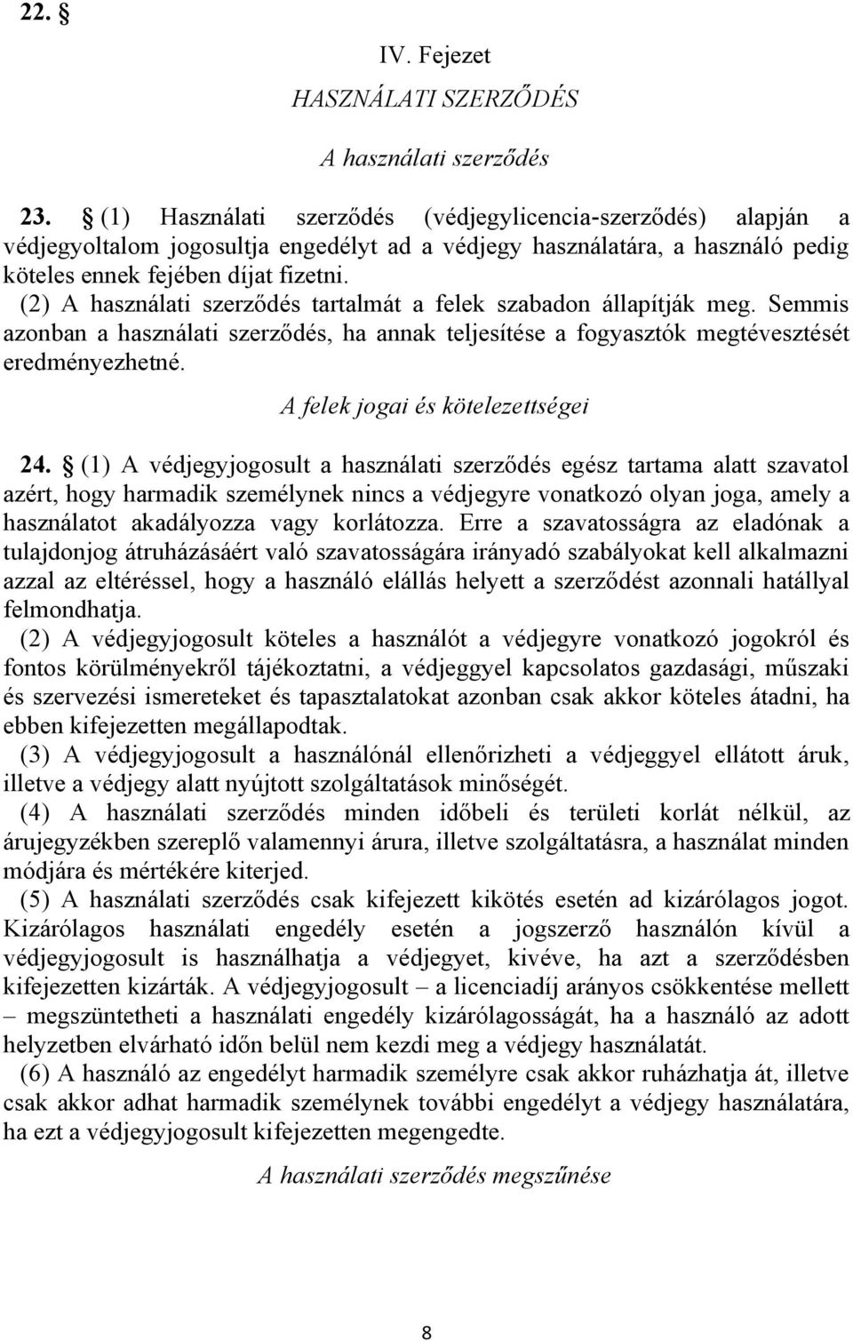 (2) A használati szerződés tartalmát a felek szabadon állapítják meg. Semmis azonban a használati szerződés, ha annak teljesítése a fogyasztók megtévesztését eredményezhetné.