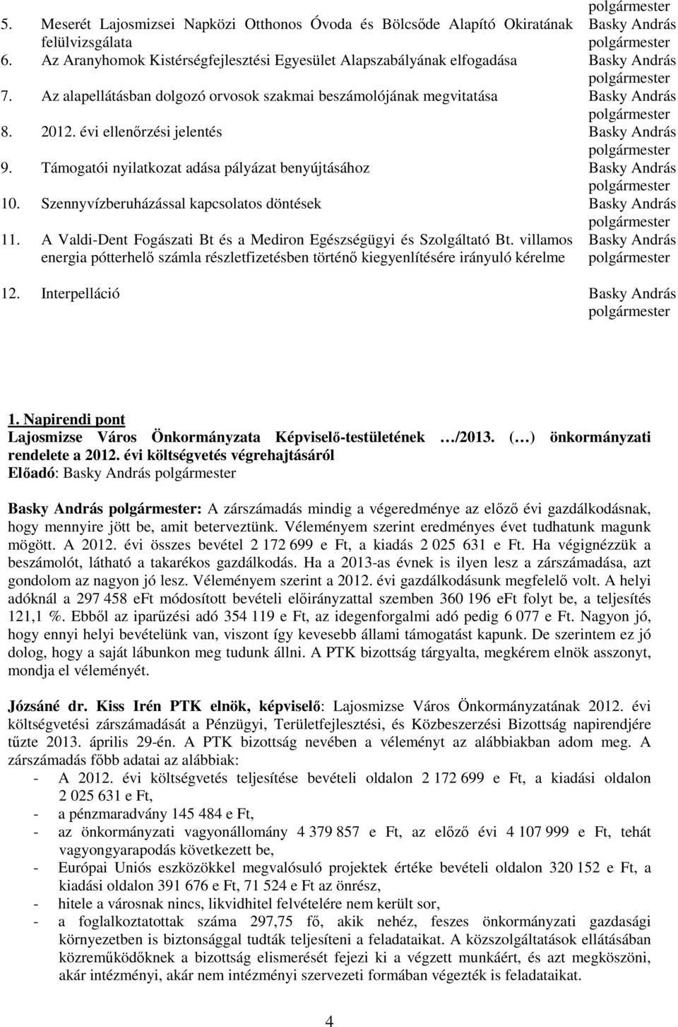 2012. évi ellenırzési jelentés Basky András polgármester 9. Támogatói nyilatkozat adása pályázat benyújtásához Basky András polgármester 10. 11.