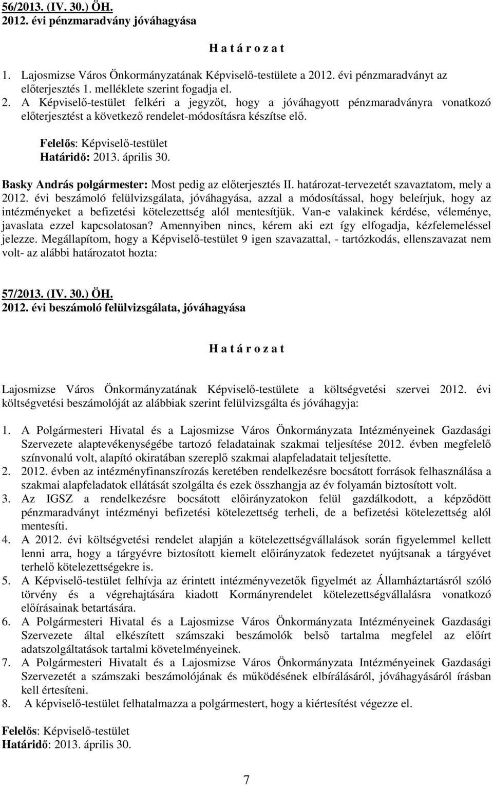 Felelıs: Képviselı-testület Határidı: 2013. április 30. Basky András polgármester: Most pedig az elıterjesztés II. határozat-tervezetét szavaztatom, mely a 2012.