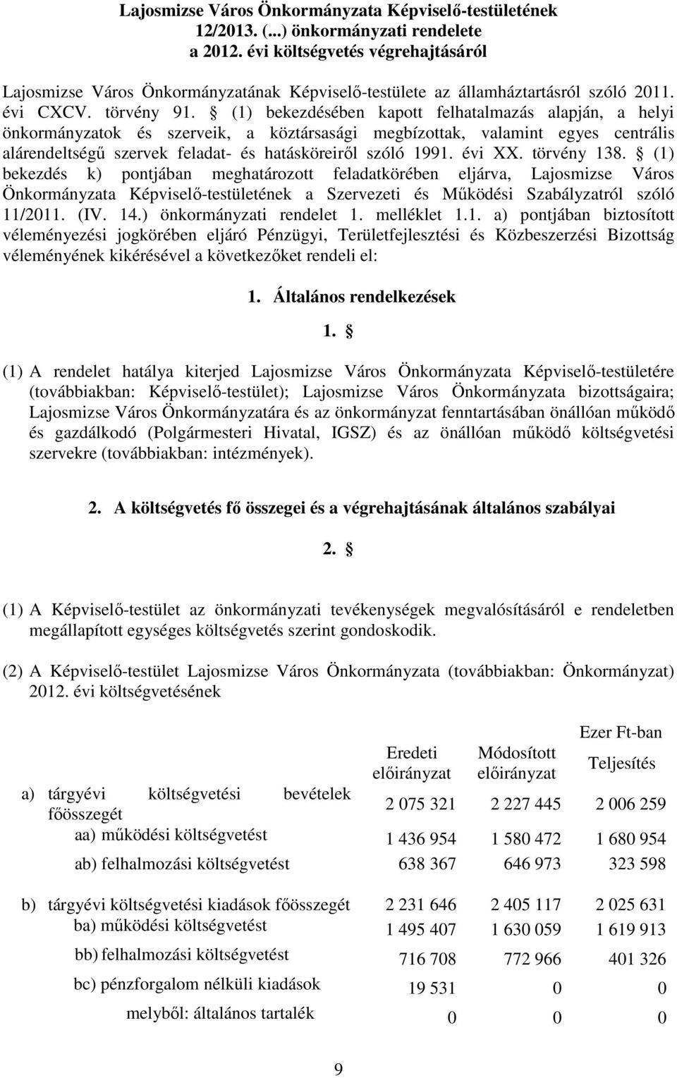 (1) bekezdésében kapott felhatalmazás alapján, a helyi önkormányzatok és szerveik, a köztársasági megbízottak, valamint egyes centrális alárendeltségő szervek feladat- és hatásköreirıl szóló 1991.