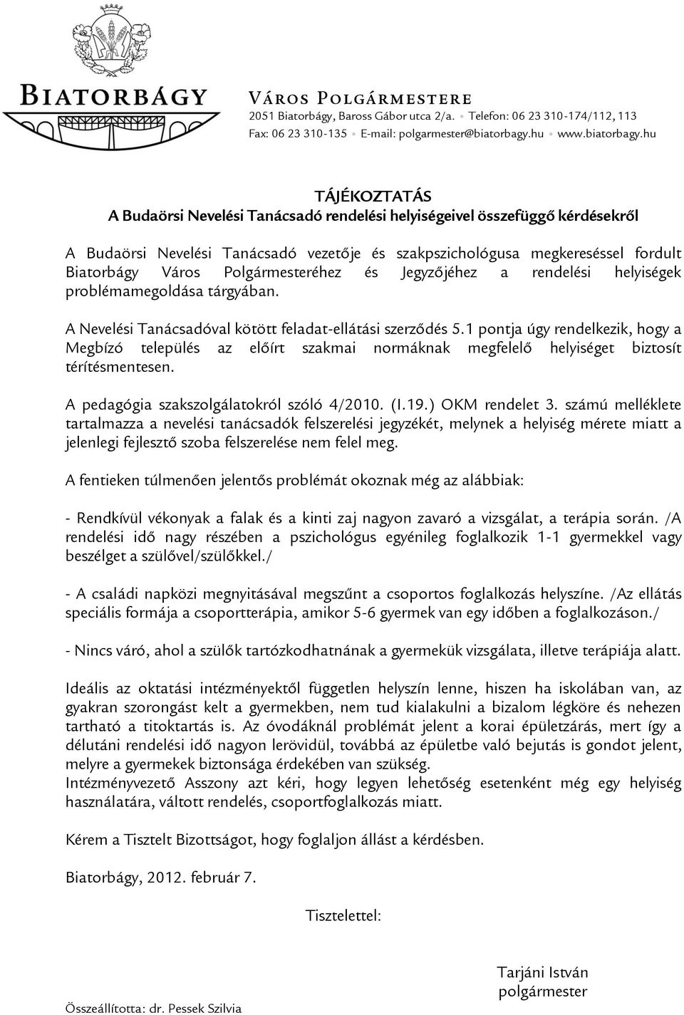 hu TÁJÉKOZTATÁS A Budaörsi Nevelési Tanácsadó rendelési helyiségeivel összefüggő kérdésekről A Budaörsi Nevelési Tanácsadó vezetője és szakpszichológusa megkereséssel fordult Biatorbágy Város