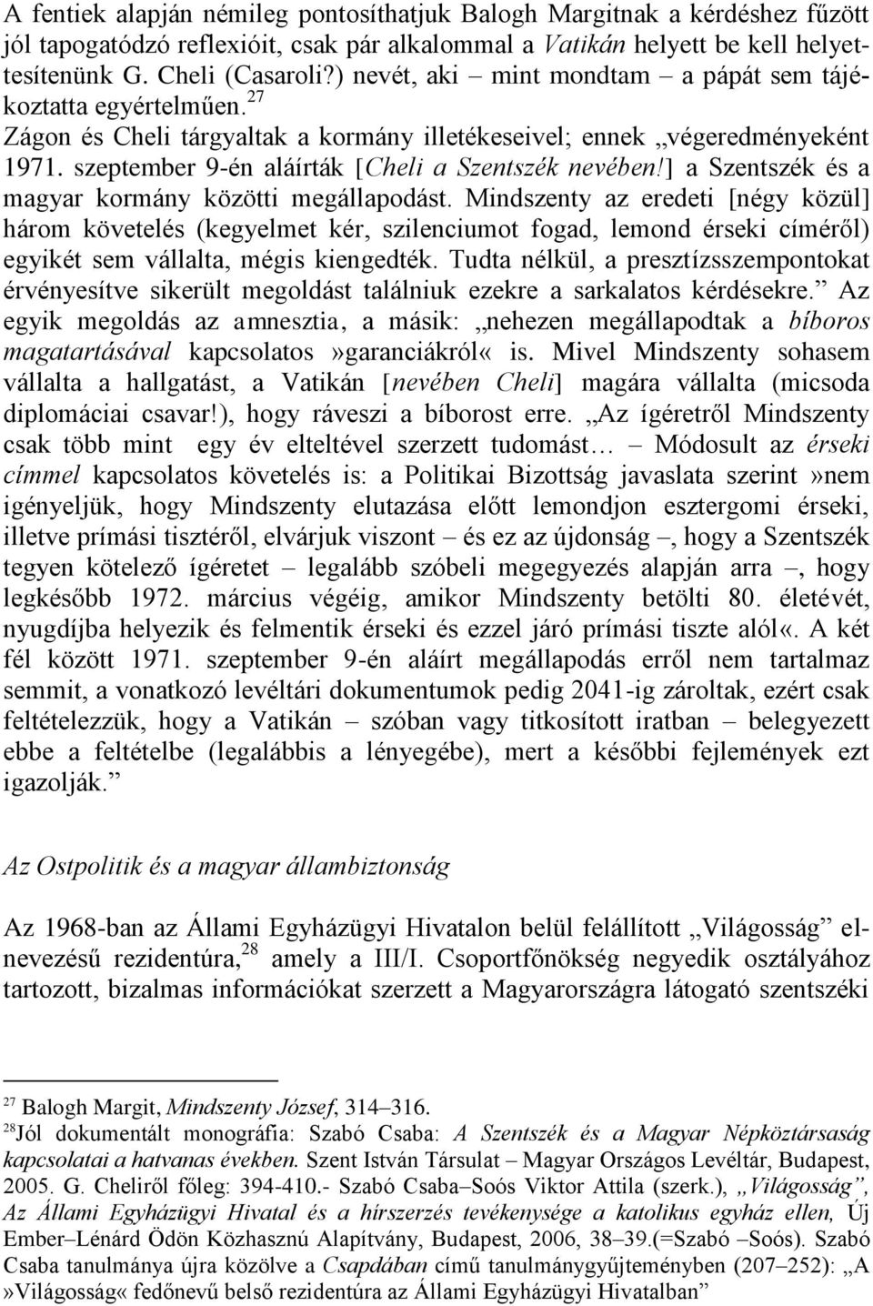 szeptember 9-én aláírták [Cheli a Szentszék nevében!] a Szentszék és a magyar kormány közötti megállapodást.