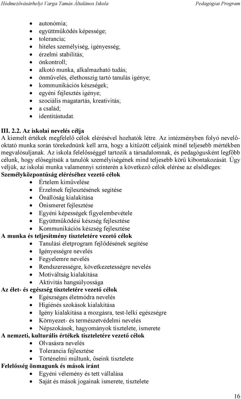 2. Az iskolai nevelés célja A kiemelt értékek megfelelő célok elérésével hozhatók létre.