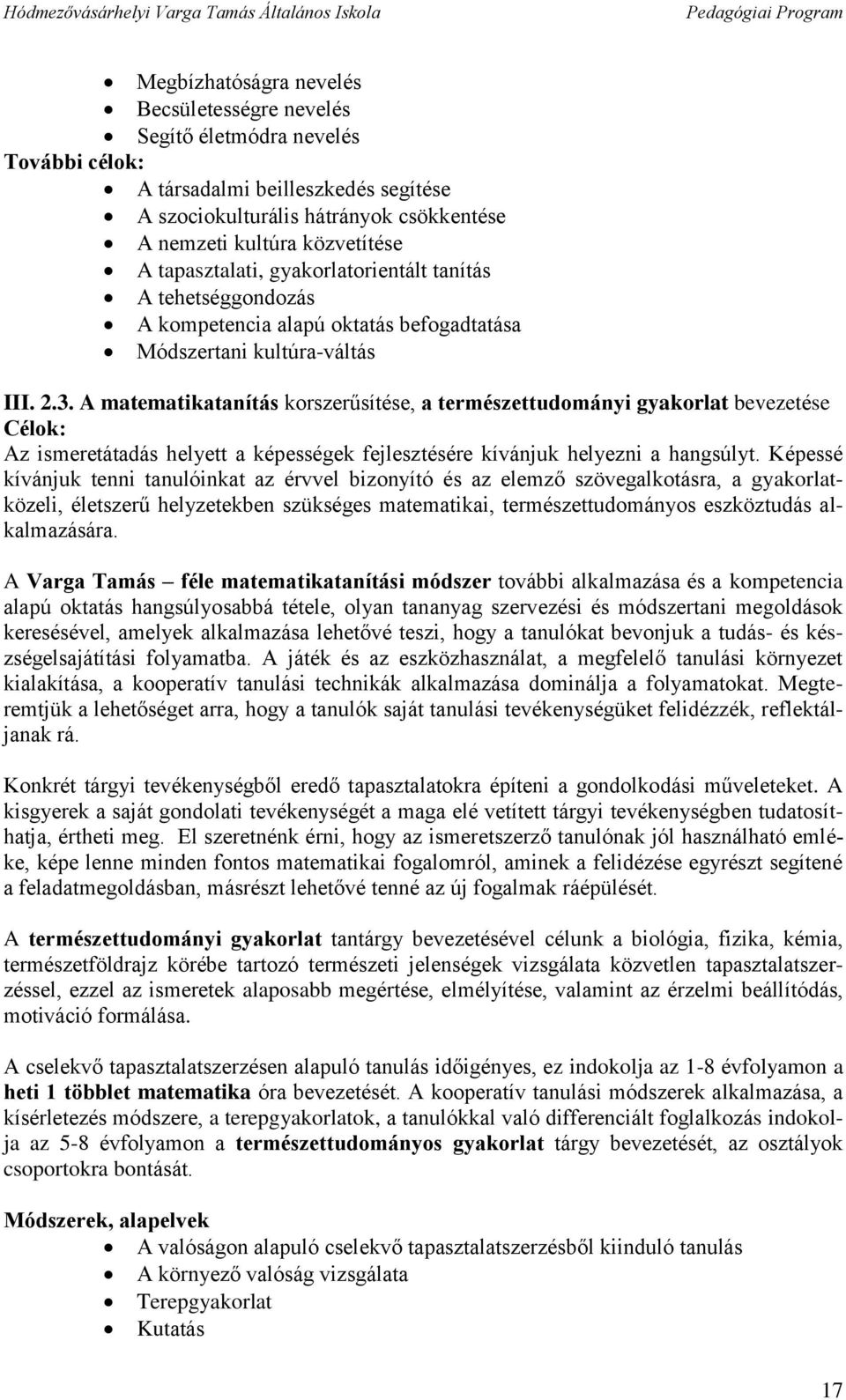 A matematikatanítás korszerűsítése, a természettudományi gyakorlat bevezetése Célok: Az ismeretátadás helyett a képességek fejlesztésére kívánjuk helyezni a hangsúlyt.