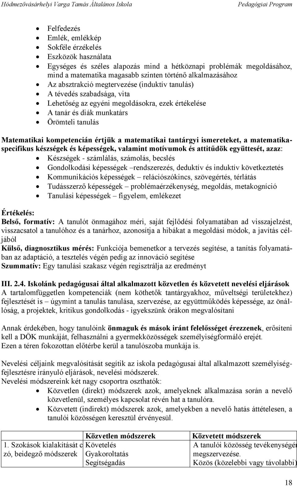 matematikai tantárgyi ismereteket, a matematikaspecifikus készségek és képességek, valamint motívumok és attitűdök együttesét, azaz: Készségek - számlálás, számolás, becslés Gondolkodási képességek