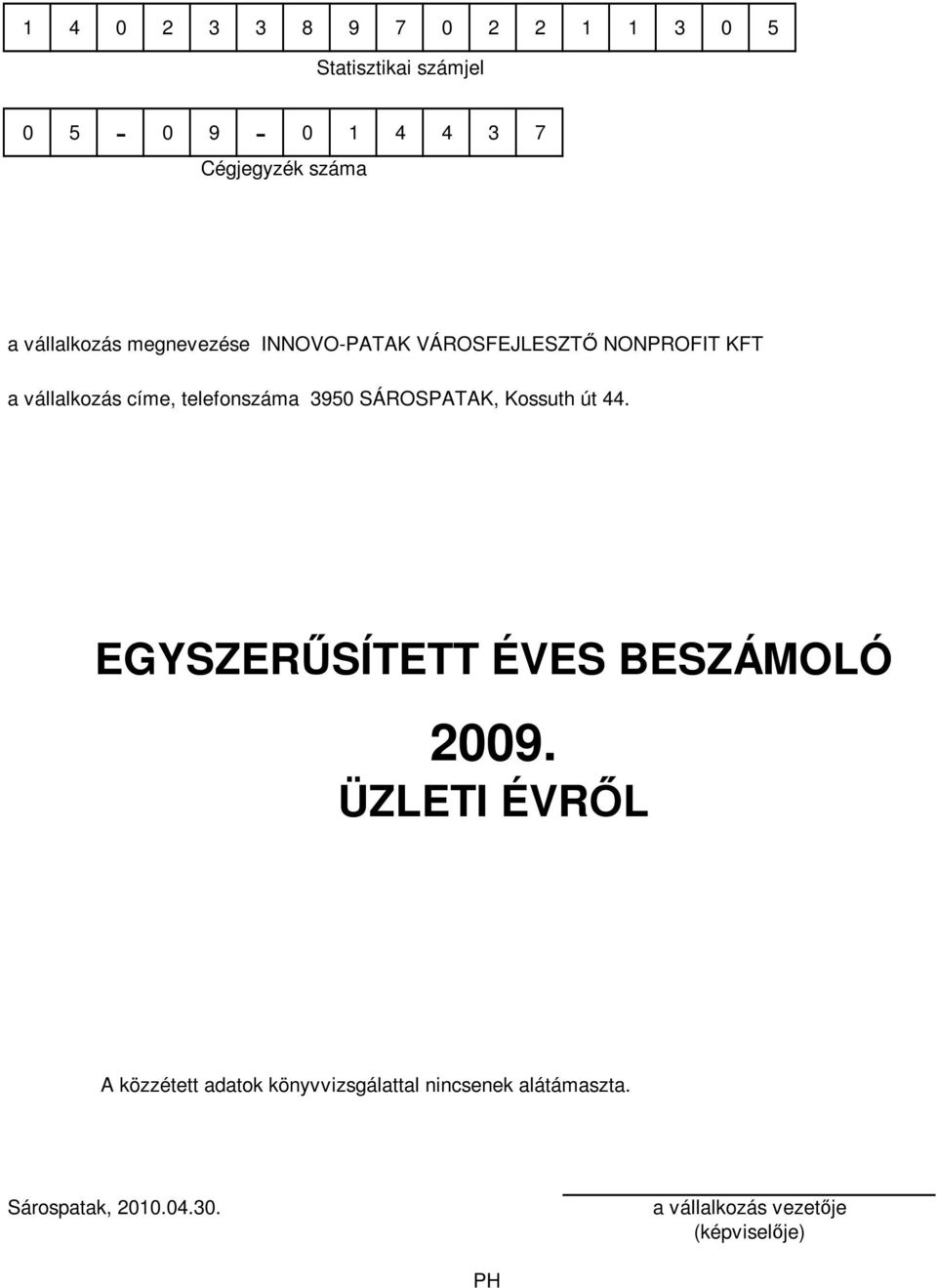 telefonszáma 395 SÁROSPATAK, Kossuth út 44. EGYSZERŐSÍTETT ÉVES BESZÁMOLÓ 29.