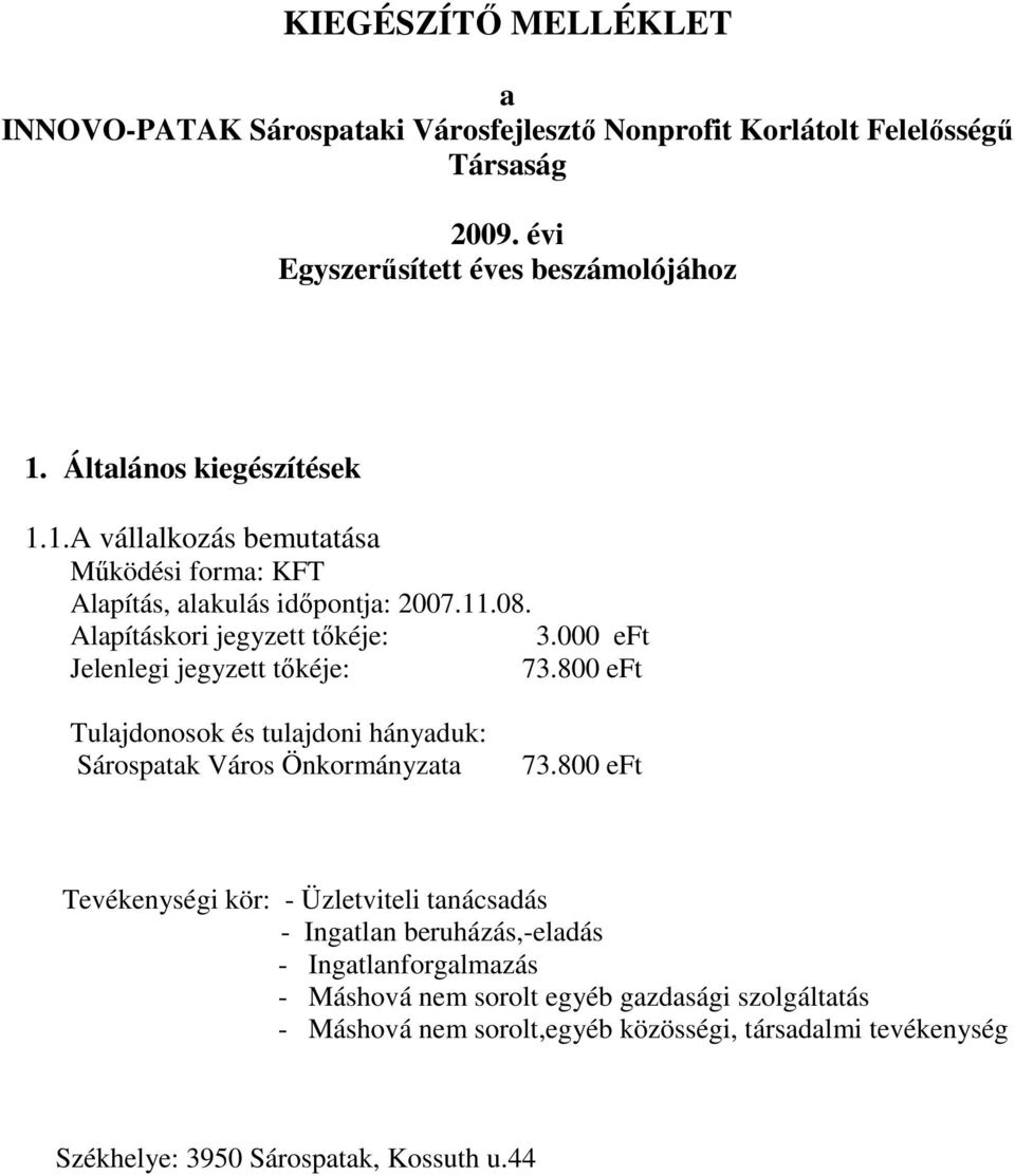 eft Jelenlegi jegyzett tıkéje: 73.8 eft Tulajdonosok és tulajdoni hányaduk: Sárospatak Város Önkormányzata 73.