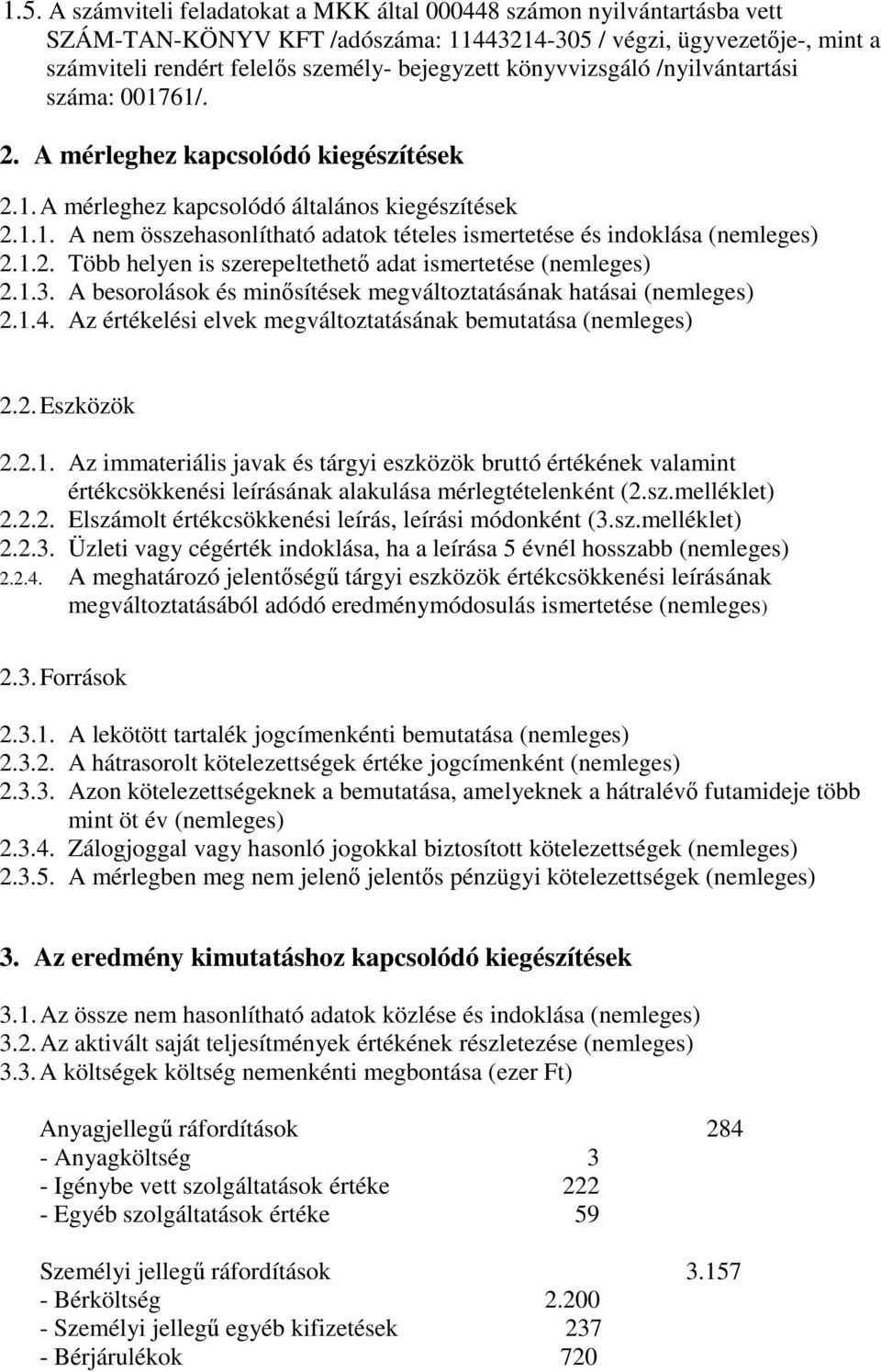 1.2. Több helyen is szerepeltethetı adat ismertetése (nemleges) 2.1.3. A besorolások és minısítések megváltoztatásának hatásai (nemleges) 2.1.4.