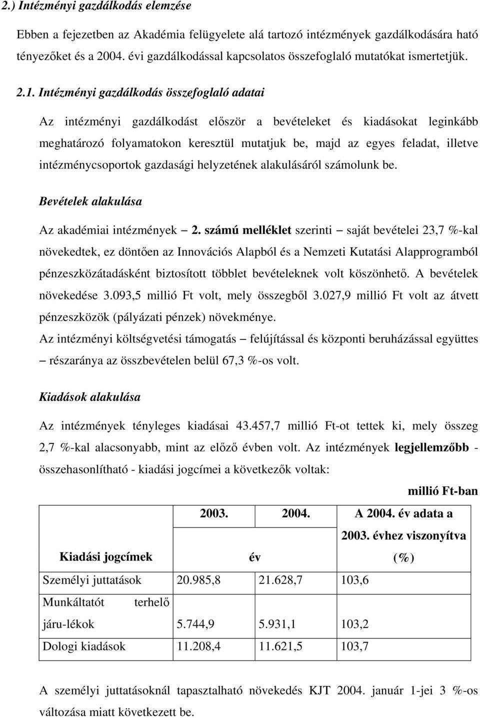 Intézményi gazdálkodás összefoglaló adatai Az intézményi gazdálkodást először a bevételeket és kiadásokat leginkább meghatározó folyamatokon keresztül mutatjuk be, majd az egyes feladat, illetve