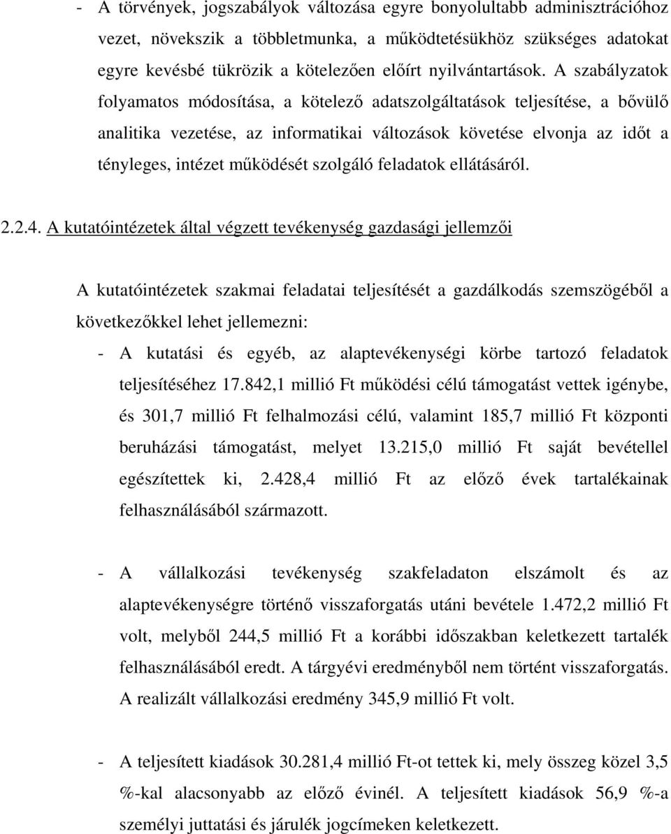 A szabályzatok folyamatos módosítása, a kötelező adatszolgáltatások teljesítése, a bővülő analitika vezetése, az informatikai változások követése elvonja az időt a tényleges, intézet működését