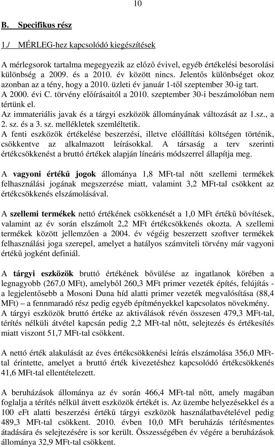 Az immateriális javak és a tárgyi eszközök állományának változását az 1.sz., a 2. sz. és a 3. sz. mellékletek szemléltetik.