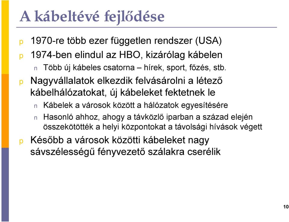 Nagyvállalatok elkezdik felvásárolni a létező kábelhálózatokat, új kábeleket fektetnek le Kábelek a városok között a