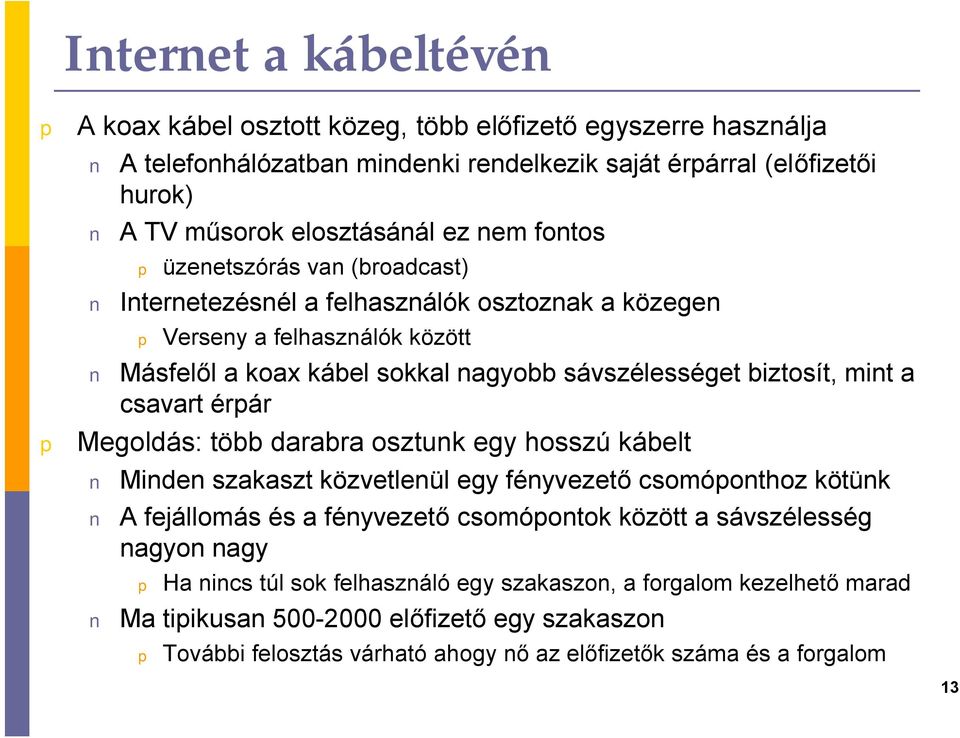 csavart érár Megoldás: több darabra osztunk egy hosszú kábelt Minden szakaszt közvetlenül egy fényvezető csomóonthoz kötünk A fejállomás és a fényvezető csomóontok között a sávszélesség