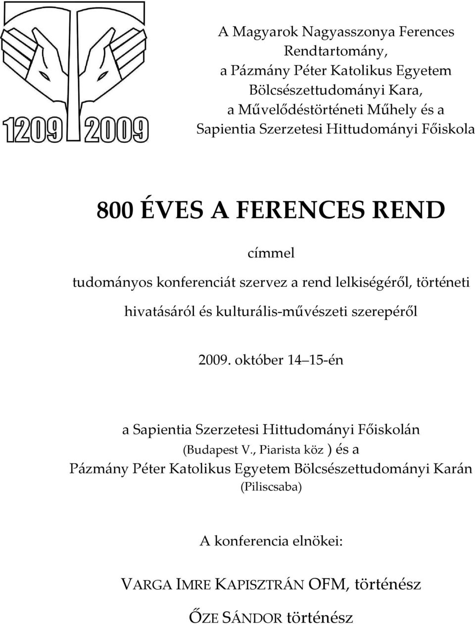 hivatásáról és kulturális-művészeti szerepéről 2009. október 14 15-én a Sapientia Szerzetesi Hittudományi Főiskolán (Budapest V.