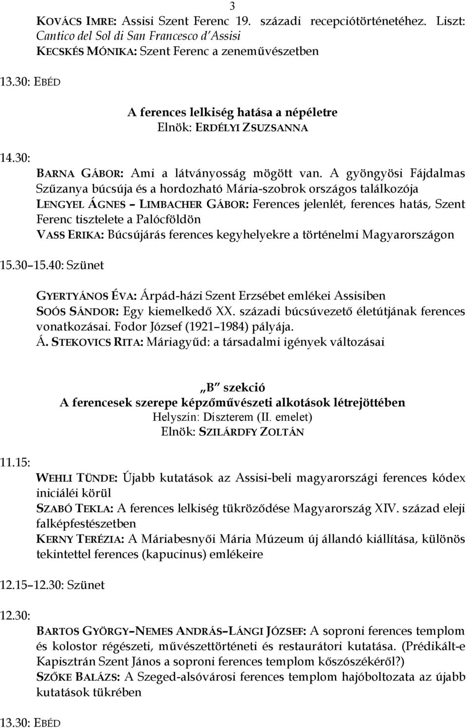A gyöngyösi Fájdalmas Szőzanya búcsúja és a hordozható Mária-szobrok országos találkozója LENGYEL ÁGNES LIMBACHER GÁBOR: Ferences jelenlét, ferences hatás, Szent Ferenc tisztelete a Palócföldön VASS