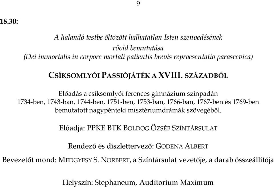 SZÁZADBÓL Elıadás a csíksomlyói ferences gimnázium színpadán 1734-ben, 1743-ban, 1744-ben, 1751-ben, 1753-ban, 1766-ban, 1767-ben és 1769-ben