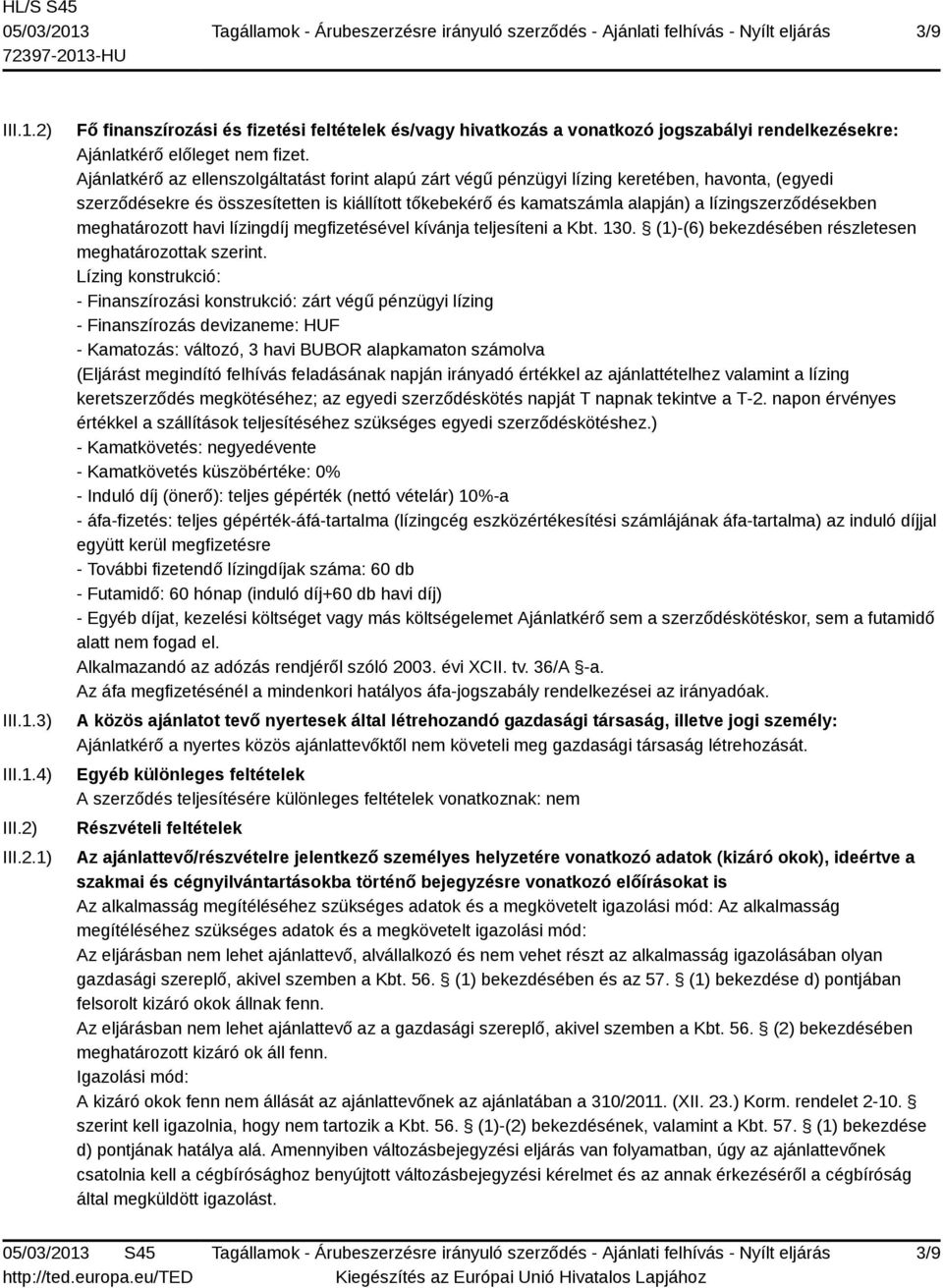 lízingszerződésekben meghatározott havi lízingdíj megfizetésével kívánja teljesíteni a Kbt. 130. (1)-(6) bekezdésében részletesen meghatározottak szerint.