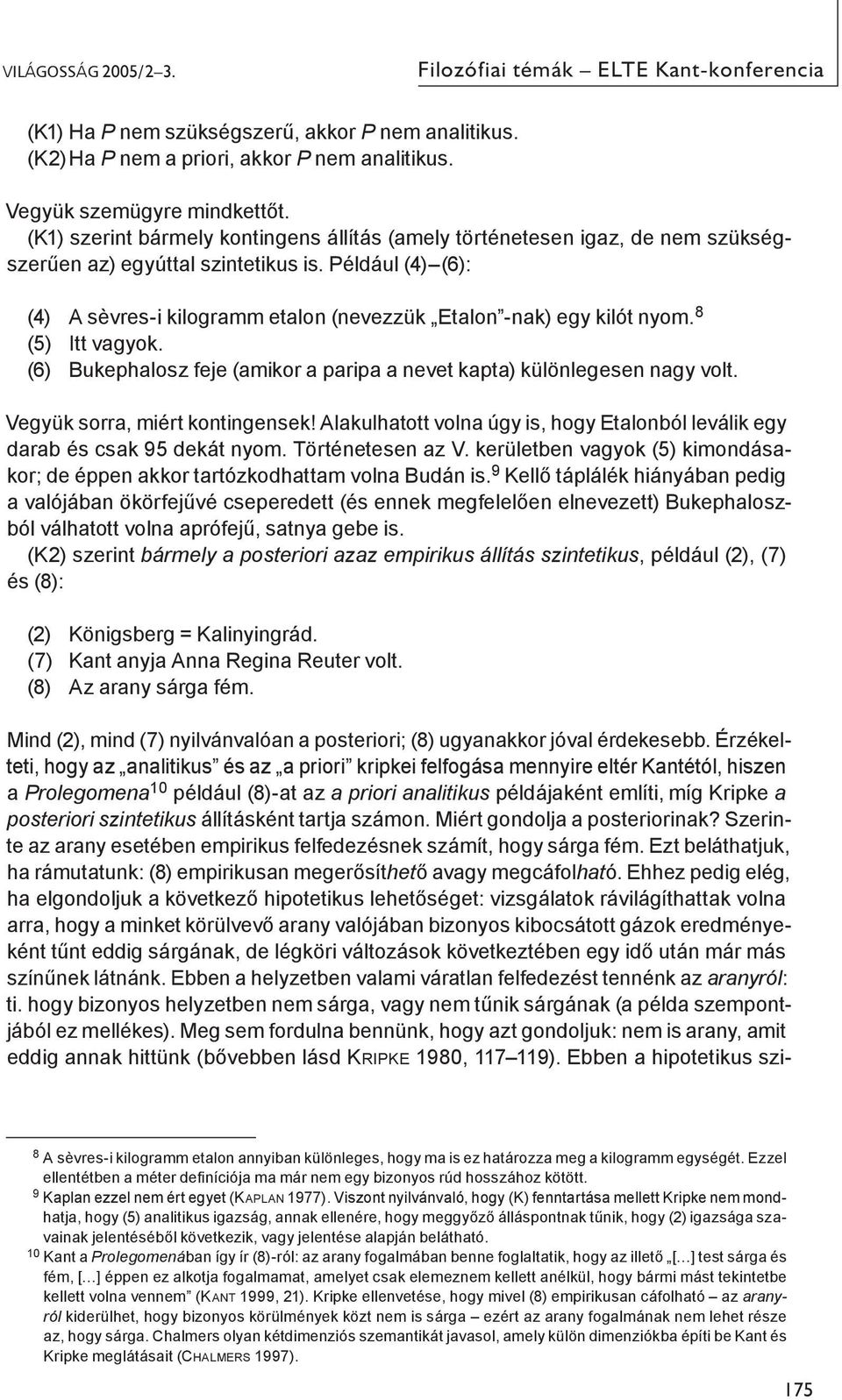 Például (4) (6): (4) A sèvres-i kilogramm etalon (nevezzük Etalon -nak) egy kilót nyom. 8 (5) Itt vagyok. (6) Bukephalosz feje (amikor a paripa a nevet kapta) különlegesen nagy volt.