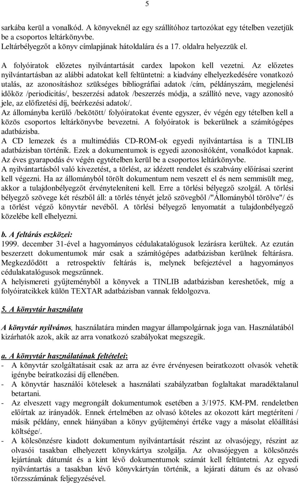 1999. december 31- beszerzett dokumentumok m Megkezd cz A helyismereti gy foly haszn kiz - A k ig -