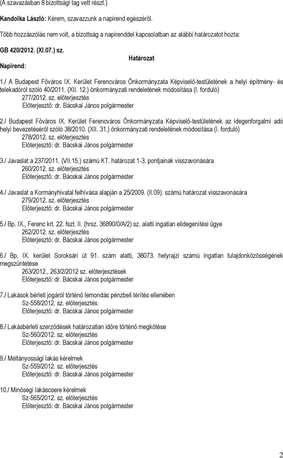 forduló) 277/2012. sz. előterjesztés 2./ Budapest Főváros IX. Kerület Ferencváros Önkormányzata Képviselő-testületének az idegenforgalmi adó helyi bevezetéséről szóló 38/2010. (XII. 31.