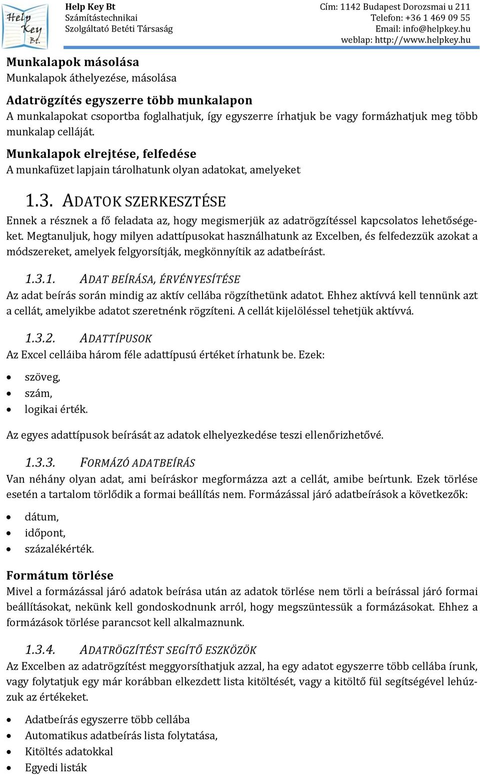 ADATOK SZERKESZTÉSE Ennek a résznek a fő feladata az, hogy megismerjük az adatrögzítéssel kapcsolatos lehetőségeket.